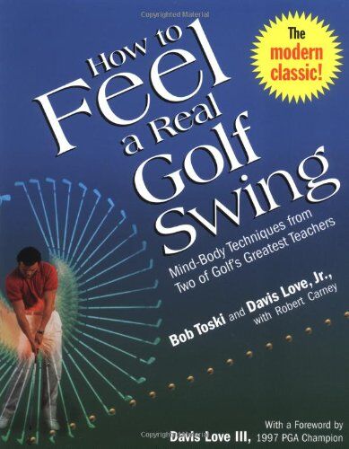 Bob Toski - How to Feel a Real Golf Swing: Mind-Body Techniques from Two of Golf's Greatest Teachers - Preis vom 09.10.2026 07:28:09 h