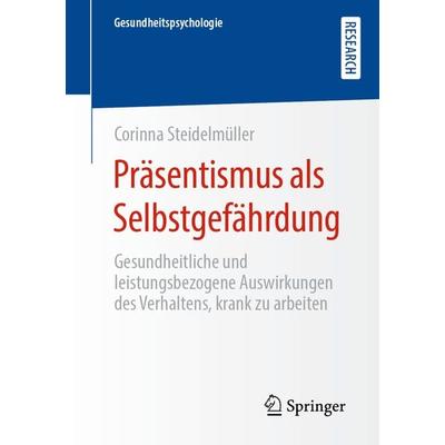 Präsentismus als Selbstgefährdung, Taschenbuch von Corinna Steidelmüller, Springer Fachmedien Wiesbaden GmbH, 978-3-658-30680-9