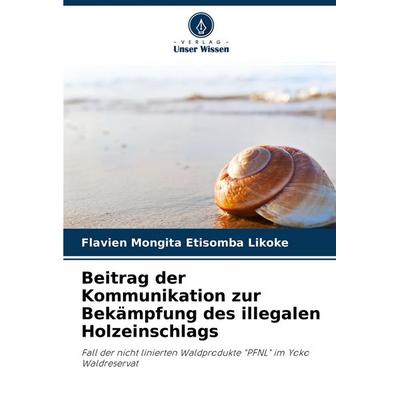 Beitrag der Kommunikation zur Bekämpfung des illegalen Holzeinschlags, Taschenbuch von Flavien Mongita Etisomba Likoke, Verlag Unser Wissen,