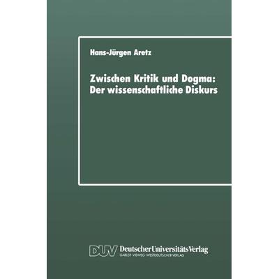 Zwischen Kritik und Dogma: Der wissenschaftliche Diskurs, Taschenbuch von Hans-Jürgen Aretz, Deutscher Universitätsverlag, 978-3-8244-4043-6