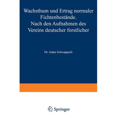 Wachstum und Ertrag normaler Fichtenbestände, Taschenbuch von Adam Schwappach, Springer Berlin, 978-3-642-98236-1