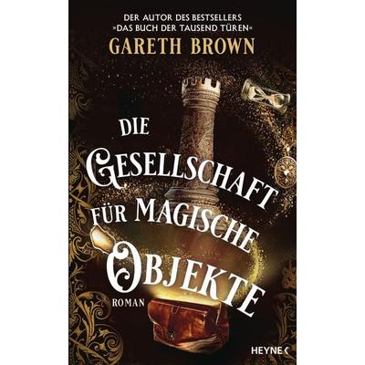 Die Gesellschaft für magische Objekte, Gebundene Ausgabe von Gareth Brown, Heyne, 978-3-453-27555-3