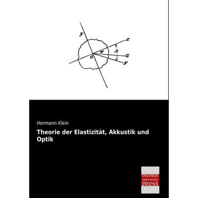 Theorie der Elastizität, Akkustik und Optik, Taschenbuch von Hermann Klein, Bremen University Press, 978-3-95562-208-4