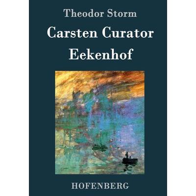 Carsten Curator / Eekenhof, Gebundene Ausgabe von Theodor Storm, Hofenberg, 978-3-8430-3601-6