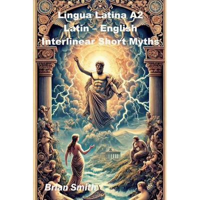 Lingua Latina A2 Latin - English Interlinear Short Myths, Taschenbuch von Brian Smith, BJS Books