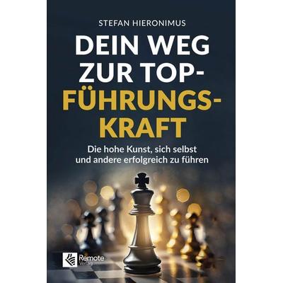 Dein Weg zur Top-Führungskraft, Taschenbuch von Stefan Hieronimus, Remote Verlag, 978-1-960004-58-1