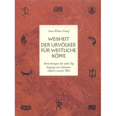 Weisheit der Urvölker für westliche Köpfe, Taschenbuch von Anne Wilson Schaef, Vollenweider, Ilserose, 978-3-9809719-1-1