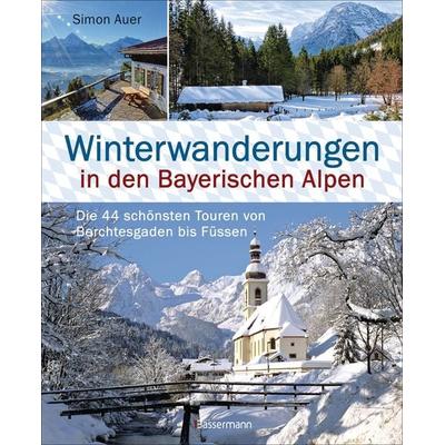 Winterwanderungen in den Bayerischen Alpen. Die 44 schönsten Touren zu durchgehend geöffneten Hütten und über 35 weitere Wanderziele in Kürze,