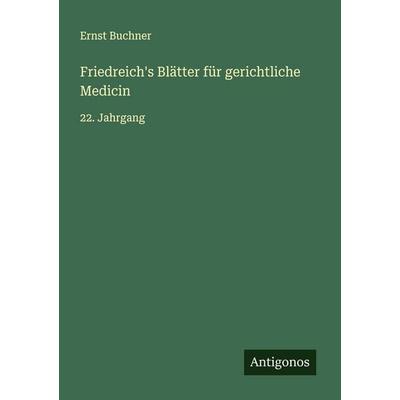 Friedreich's Blätter für gerichtliche Medicin, Taschenbuch von Ernst Buchner, Antigonos Verlag, 978-3-563-12628-8