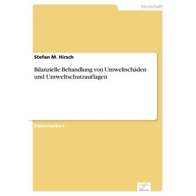 Bilanzielle Behandlung von Umweltschäden und Umweltschutzauflagen, Taschenbuch von Stefan M. Hirsch, GRIN, 978-3-8386-3602-3