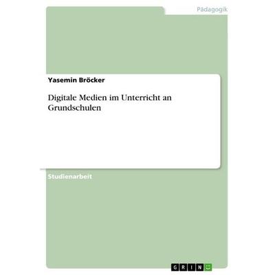 Digitale Medien im Unterricht an Grundschulen, Taschenbuch von Yasemin Bröcker, GRIN, 978-3-346-87817-5