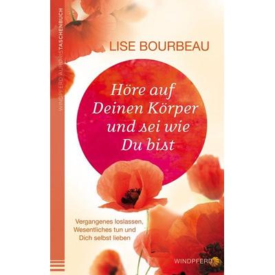 Höre auf Deinen Körper und sei wie Du bist, Taschenbuch von Lise Bourbeau, Windpferd