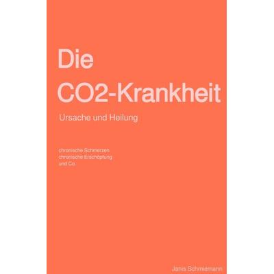 Die CO2-Krankheit, Taschenbuch von Janis Schmiemann, Epubli, 978-3-7575-0540-0