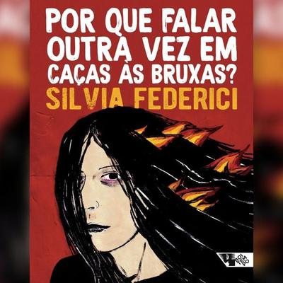 Por que falar outra vez em caças às bruxas? - Silvia Federici, Audio, 9786557172605