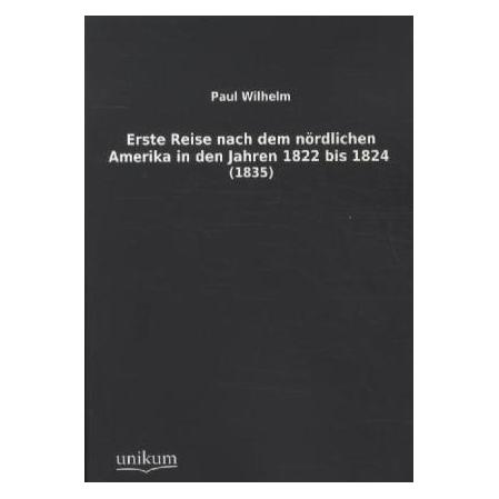 Unikum Erste Reise nach dem nördlichen Amerika in den Jahren 1822 bis 1824 (Deutsch, Paul Wilhelm) (55420149)
