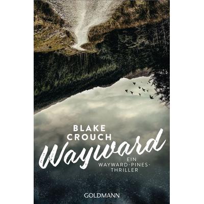 Wayward, Taschenbuch von Blake Crouch, Goldmann, 978-3-442-48974-9
