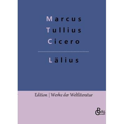 Lälius, Gebundene Ausgabe von Marcus Tullius Cicero, Gröls Verlag, 978-3-96637-524-5