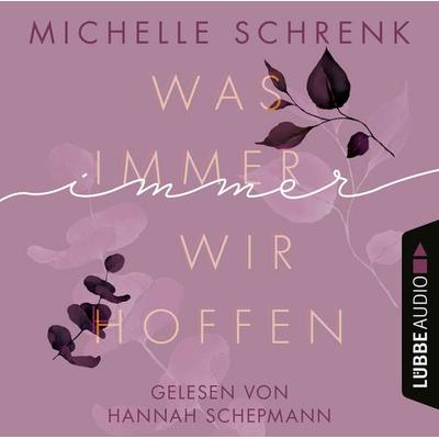 Was immer wir hoffen - Immer-Trilogie, Teil 3 - Michelle Schrenk, Audio, 9783754001424