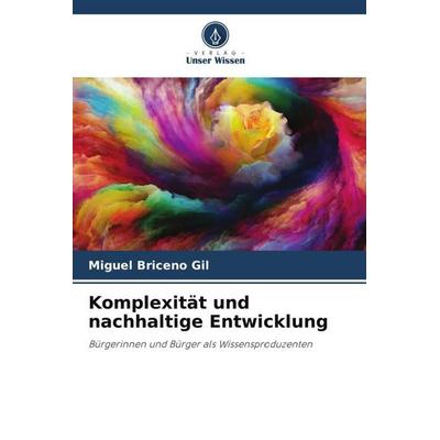Komplexität und nachhaltige Entwicklung, Taschenbuch von Miguel Briceño Gil, Verlag Unser Wissen, 978-620-4-78848-7