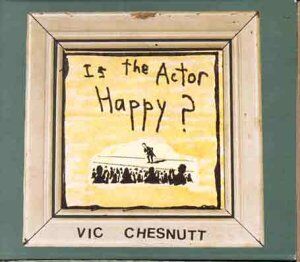 Vic Chesnutt - Is the Actor Happy ? - Preis vom 17.10.2026 19:25:27 h