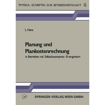 Planung und Plankostenrechnung in Betrieben mit Selbstkostenpreis-Erzeugnissen, Taschenbuch von L. Hans, Physica, 978-3-7908-0318-1