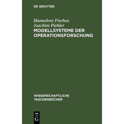 Modellsysteme der Operationsforschung, Gebundene Ausgabe von Hannelore Fischer,Joachim Piehler, De Gruyter, 978-3-11-256671-8