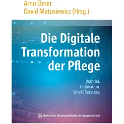Die Digitale Transformation der Pflege, Fachbücher von Arno Matusiewicz Elmer, David Matusiewicz Arno Elmer