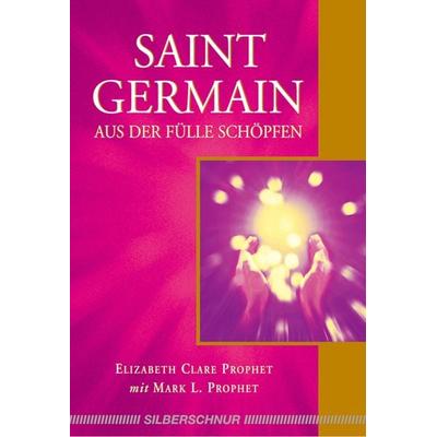 Saint Germain - Aus der Fülle schöpfen, Taschenbuch von Elizabeth Clare Prophet,Mark L. Prophet, Silberschnur, 978-3-89845-250-2