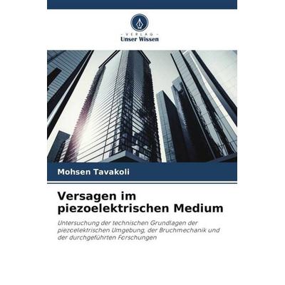 Versagen im piezoelektrischen Medium, Taschenbuch von Mohsen Tavakoli, Verlag Unser Wissen, 978-620-6-50552-5