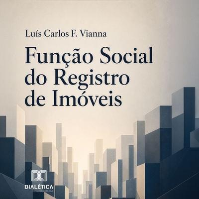 Função Social do Registro de Imóveis - Luís Carlos F. Vianna, Audio, 9786528806416