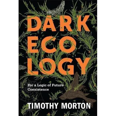Dark Ecology, Taschenbuch von Timothy Morton, Columbia Univers. Press, 978-0-231-17753-5