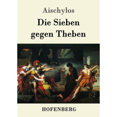 Die Sieben gegen Theben, Taschenbuch von Aischylos, Hofenberg, 978-3-8430-5102-6