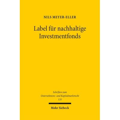 Label für nachhaltige Investmentfonds, Gebundene Ausgabe von Nils Meyer-Eller, Mohr Siebeck, 978-3-16-164558-7