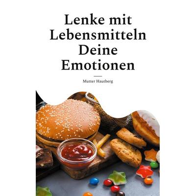 Lenke mit Lebensmitteln Deine Emotionen, Taschenbuch von Mutter Hautberg, BoD – Books on Demand, 978-3-7597-3046-6
