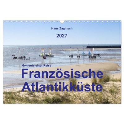 Momente einer Reise - Französische Atlantikküste (Wandkalender 2027 DIN A3 quer), CALVENDO Monatskalender