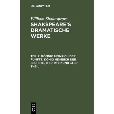 Könnig Heinrich der Fünfte. König Heinrich der Sechste, 1ter, 2ter und 3ter Theil, Gebundene Ausgabe von Ludwig Tieck, De Gruyter, 978-3-11-107446-7