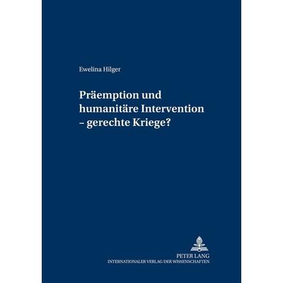 Präemption und humanitäre Intervention – gerechte Kriege?, Taschenbuch von Ewelina Hilger, Peter Lang GmbH, Internationaler Verlag der Wissenschaften,