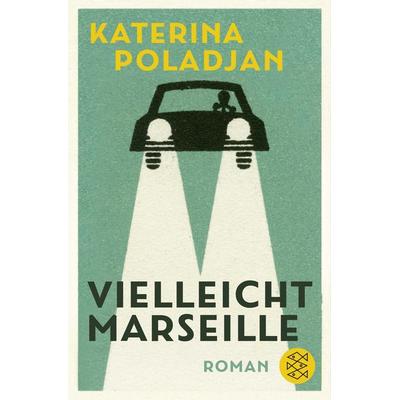 Vielleicht Marseille, Taschenbuch von Katerina Poladjan, Fischer Taschenbuch Verlag