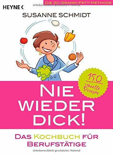 Susanne Schmidt - Nie wieder dick - Das Kochbuch für Berufstätige: Die 30-Gramm-Fett-Methode: 150 schnelle Rezepte - Preis vom 07.10.2026 11:45:10 h