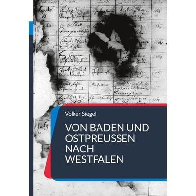 Von Baden und Ostpreußen nach Westfalen, Gebundene Ausgabe von Volker Siegel, BoD – Books on Demand, 978-3-7597-9595-3