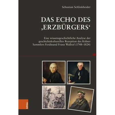 Das Echo des ,Erzbürgers‘, Gebundene Ausgabe von Sebastian Schlinkheider, Böhlau Köln, 978-3-412-53132-4