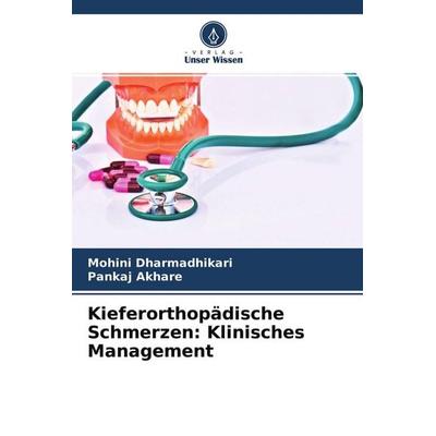 Kieferorthopädische Schmerzen: Klinisches Management, Taschenbuch von Mohini Dharmadhikari,Pankaj Akhare, Verlag Unser Wissen, 978-620-4-46613-2