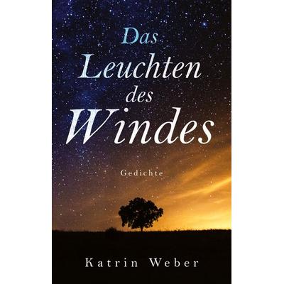 Das Leuchten des Windes, Taschenbuch von Katrin Weber, BoD – Books on Demand, 978-3-7534-4672-1