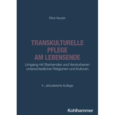 Transkulturelle Pflege am Lebensende, Taschenbuch von Elke Hauser, Kohlhammer, 978-3-17-046828-3