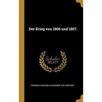 Der Krieg Von 1806 Und 1807., Gebundene Ausgabe von , Creative Media Partners, LLC, 978-0-341-29935-6
