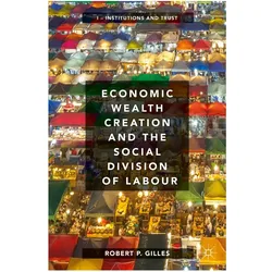 Economic Wealth Creation and the Social Division of Labour, Fachbücher von Robert P. Gilles