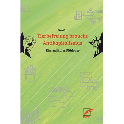 Tierbefreiung braucht Antikapitalismus, Taschenbuch von Neo C., Unrast Verlag, 978-3-89771-639-1