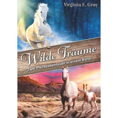 Wilde Träume, Taschenbuch von Virginia E. Gray, Tolino media, 978-3-7579-0230-8