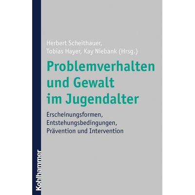 Problemverhalten und Gewalt im Jugendalter, Taschenbuch von Herbert Scheithauer,Tobias Hayer,Kay Niebank, Kohlhammer, 978-3-17-019507-3