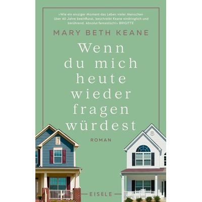 Wenn du mich heute wieder fragen würdest, Taschenbuch von Mary Beth Keane, Eisele Verlag